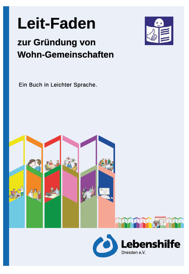 Leit-Faden zur Gründung einer Wohngemeinschaft Leit-Faden zur Gründung einer Wohn-Gemeinschaft in Leichter Sprache