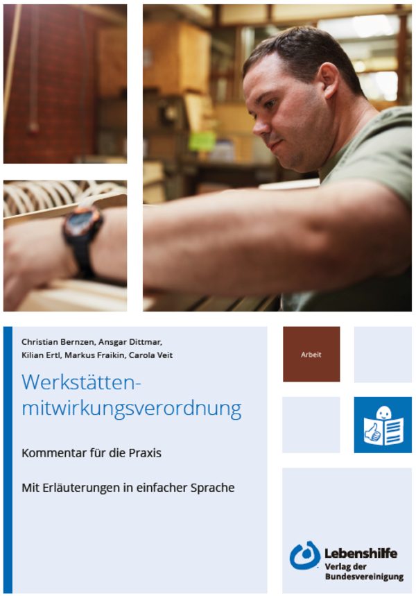 Hier ist das Cover von dem Buch "Werkstättenmitwirkungsverordnung" abgebildet. Auf einem Foto wird ein Mann bei der Arbeit in einer Werkstatt gezeigt. Darunter steht der Titel und die Namen er Autorinnen und Autoren von dem Buch. Unten rechts ist das Logo vom Lebenshilfe Verlag gedruckt.