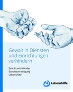 Das Bild zeigt das Cover des Buches "Gewalt in Diensten und Einrichtungen verhindern". Zu sehen sind zwei Hände, eine als geballte Faust und die andere geöffnet und handreichend, sowie der Titel des Buches und das Logo der Lebenshilfe.